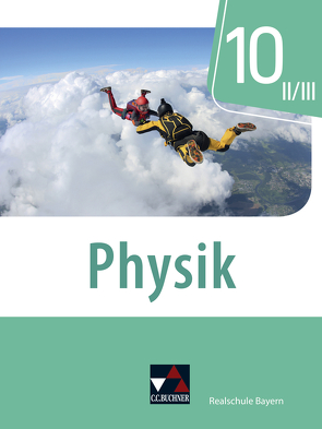 Physik – Realschule Bayern / Physik Realschule Bayern 10 II/III von Axenbeck,  Christian, Floder,  Sebastian, Forster,  Robert, Fritsch,  Christoph, Hanke,  Sandra, Nelkenbrecher,  Marco, Pollinger,  Markus, Stumpferl,  Thomas, Weber,  Franziska, Weber-Haenel,  Uwe