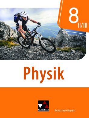 Physik – Realschule Bayern / Physik Realschule Bayern 8 II/III von Axenbeck,  Christian, Fritsch,  Christoph, Hanke,  Sandra, Klein,  Sonja, Nelkenbrecher,  Marco, Scharm,  Ines, Stumpferl,  Thomas, Weber,  Franziska, Weber-Haenel,  Uwe