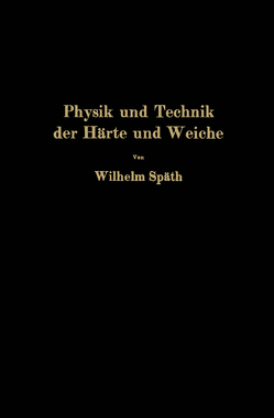 Physik und Technik der Härte und Weiche von Späth,  Wilhelm