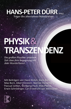 Physik und Transzendenz von Bohr,  Niels, Born,  Max, Duerr,  Hans Peter, Einstein,  Albert, Heisenberg,  Werner, Jordan,  Pascual, Pauli,  Wolfgang, Planck,  Max, Schrödinger,  Erwin, von Weizsäcker,  Carl Friedrich