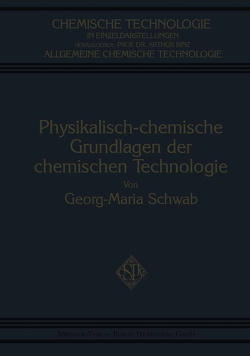 Physikalisch-Chemische Grundlagen der Chemischen Technologie von Schwab,  Georg-Maria