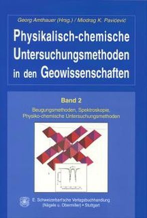 Physikalisch-chemische Untersuchungsmethoden in den Geowissenschaften / Beugungsmethoden, Spektroskopie, Physiko-chemische Untersuchungsmethoden von Amthauer,  Georg, Pavi'cevi'c,  Miodrag