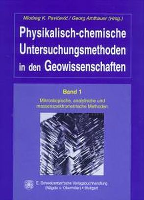 Physikalisch-chemische Untersuchungsmethoden in den Geowissenschaften / Mikroskopische, analytische und massenspektrometrische Methoden von Amthauer,  Georg, Pavi'ceci'c,  Miodrag K