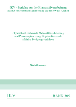 Physikalisch motivierte Materialklassifizierung und Prozessoptimierung für plastifizierende additive Fertigungsverfahren von Lammert,  Nicolai