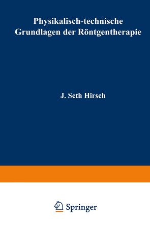 Physikalisch-technische Grundlagen der Röntgentherapie von Hirsch,  J. Seth, Holzknecht,  Guido, Spiegler,  Gottfried