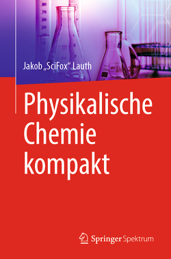 Physikalische Chemie kompakt von Lauth,  Jakob „SciFox“