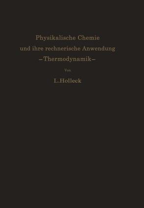 Physikalische Chemie und ihre rechnerische Anwendung. —Thermodynamik— von Holleck,  Ludwig