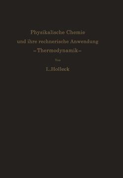 Physikalische Chemie und ihre rechnerische Anwendung. —Thermodynamik— von Holleck,  Ludwig