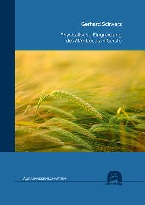 Physikalische Eingrenzung des Mla-Locus in Gerste von Schwarz,  Gerhard