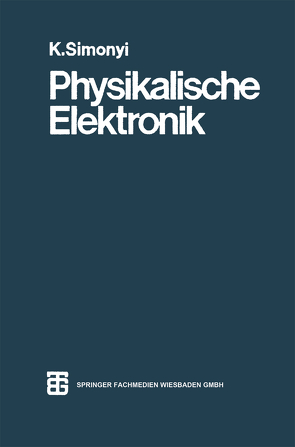 Physikalische Elektronik von Simonyi,  Prof. Dr. Ing.,  Dr. rer. nat. K.