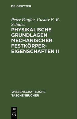 Physikalische Grundlagen mechanischer Festkörpereigenschaften II von Paufler,  Peter, Schulze,  Gustav E. R.