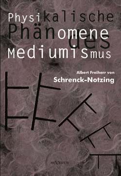 Physikalische Phänomene des Mediumismus – Eine Forschung über die Telekinese, den Spiritismus und seine Medien von Schrenck-Notzing,  Albert von