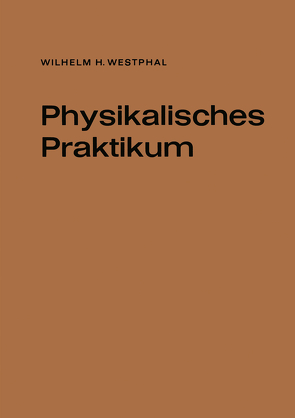 Physikalisches Praktikum von Westphal,  Wilhelm H.