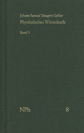 Physikalisches Wörterbuch oder Versuch einer Erklärung der vornehmsten … / Band 3: Von Liquoren bis Sedativsalz von Gehler,  Johann Samuel Traugott, Kleinert,  Andreas