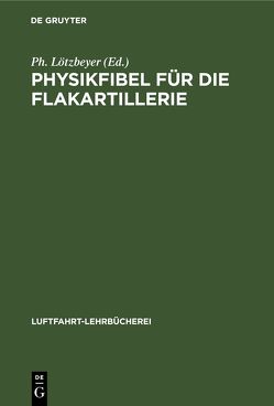 Physikfibel für die Flakartillerie von Lötzbeyer,  Ph.