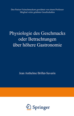 Physiologie des Geschmacks oder Betrachtungen über höhere Gastronomie von Brillat-Savarin,  Jean Anthelme