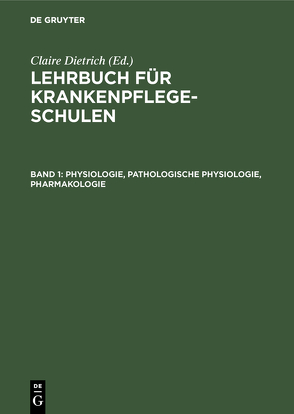 Lehrbuch für Krankenpflegeschulen / Physiologie, Pathologische Physiologie, Pharmakologie von Dietrich,  Claire