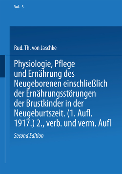 Physiologie, Pflege und Ernährung des Neugeborenen einschließlich der Ernährungsstörungen der Brustkinder in der Neugeburtszeit von Jaschke,  Rud. Th. von