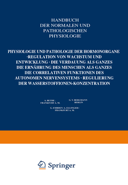 Physiologie und Pathologie der Hormonorgane; Regulation von Wachstum und Entwicklung; die Verdauung als Ganzes; die Ernährung des Menschen als Ganzes; die correlativen Funktionen des autonomen Nervensystems; Regulierung der Wasserstoffionen-Konzentration von Bethge,  A., Ellinger,  A., Embden,  G., v. Bergmann,  G.