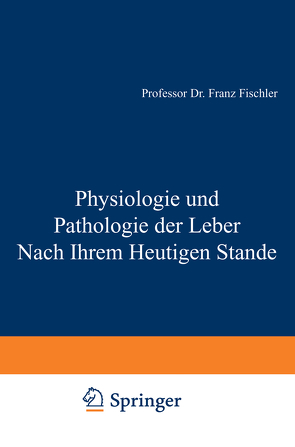 Physiologie und Pathologie der Leber Nach Ihrem Heutigen Stande von Fischler,  F.