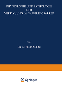 Physiologie und Pathologie der Verdauung im Säuglingsalter von Freudenberg,  E.