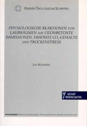 Physiologische Reaktionen von Laubbäumen auf ozonbetonte Immissionen, erhöhte CO₂-Gehalte und Trockenstress von Boomers,  Jan, Burghardt,  Wolfgang, Kuttler,  Wilhelm, Schuhmacher,  Helmut