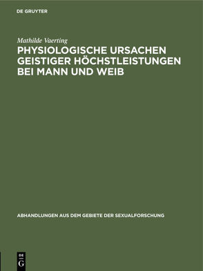 Physiologische Ursachen geistiger Höchstleistungen bei Mann und Weib von Vaerting,  Mathilde