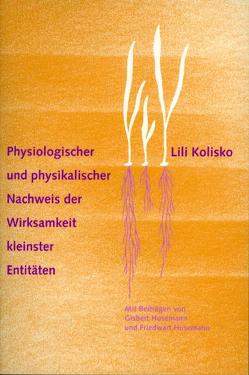 Physiologischer und physikalischer Nachweis der Wirksamkeit kleinster Entitäten von Husemann,  F, Husemann,  G, Kolisko,  Lili