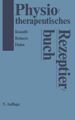 Physiotherapeutisches Rezeptierbuch von Huhn,  R., Knauth,  K., Reiners,  B.