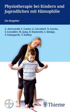 Physiotherapie bei Kindern und Jugendlichen mit Hämophilie von Auerswald,  Günter, Caster,  Christine, Giersdorf,  Gabriele, Goreta,  Nedeljko, Grundler,  Stefan