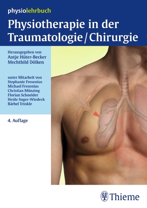 Physiotherapie in der Traumatologie/Chirurgie von Dölken,  Mechthild, Florian Schneider Ulmkolleg, , Fresenius,  Michael, Fresenius,  Stephanie, Hüter-Becker,  Antje, Münzing,  Christian, Suger-Wiedeck,  Heidemarie, Trinkle,  Barbara