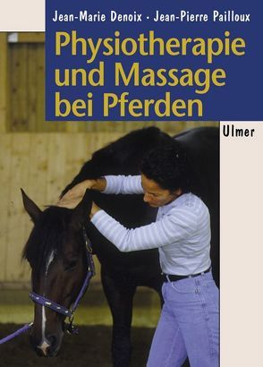 Physiotherapie und Massage bei Pferden von Denoix,  Jean-Marie, Pailloux,  Jean-Pierre