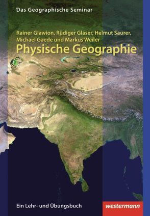 Physische Geographie von Gaede,  Michael, Glaser,  Rüdiger, Glawion,  Rainer, Saurer,  Helmut, Weiler,  Markus