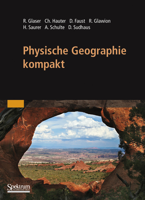 Physische Geographie kompakt von Faust,  Dominik, Glaser,  Rüdiger, Glawion,  Rainer, Hauter,  Christiane, Saurer,  Helmut, Schulte,  Achim, Sudhaus,  Dirk