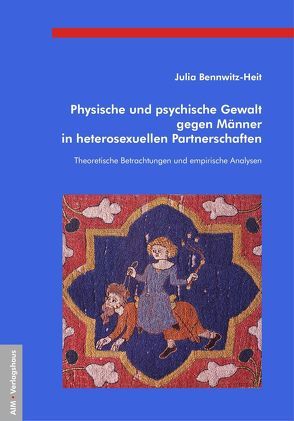 Physische und psychische Gewalt gegen Männer in heterosexuellen Partnerschaften von Bennwitz-Heit,  Julia