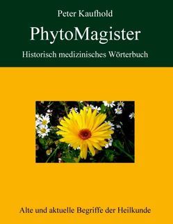 PhytoMagister – Historisch medizinisches Wörterbuch von Kaufhold,  Peter