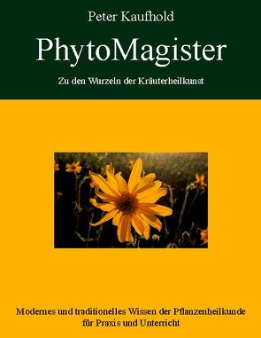 PhytoMagister – Zu den Wurzeln der Kräuterheilkunst – Band 3 von Kaufhold,  Peter