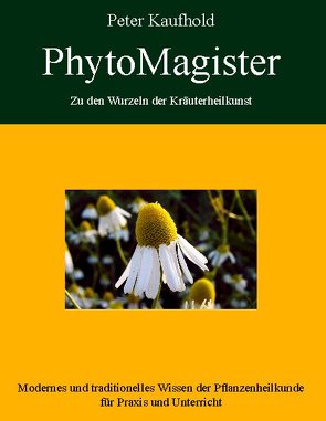 PhytoMagister – Zu den Wurzeln der Kräuterheilkunst – Band 2 von Kaufhold,  Peter