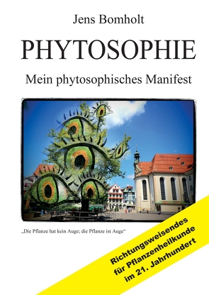 Phytosophie: Pflanzenheilkunde aus metamedizinischer Sicht und fundiert ganzheitlicher Betrachtung. Phytosophie setzt dort fort, wo Phytotherapie endet. von Bomholt,  Jens