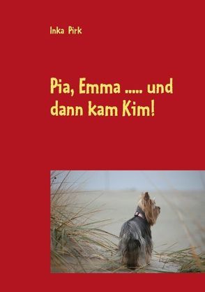 Pia, Emma …..und dann kam Kim! von Pirk,  Inka