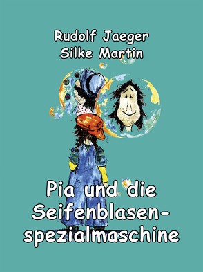 Pia und die Seifenblasenspezialmaschine von Jaeger,  Rudolf, Martin,  Silke