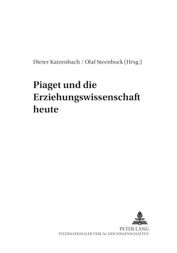 Piaget und die Erziehungswissenschaft heute von Katzenbach,  Dieter, Steenbuck,  Olaf