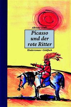 Picasso und der rote Ritter von Gralle,  Albrecht