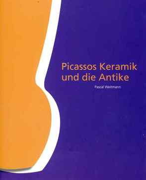 Picassos Keramik und die Antike von Furtwängler,  Andreas A., Lehmann,  Stephan, Weitmann,  Pascal