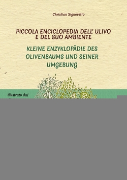 Piccola Enciclopedia dell‘ ulivo e del suo ambiente von Behrend,  Christin, Signoretto,  Christian, Signoretto,  Tito & Numa