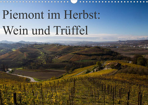 Piemont im Herbst: Wein und Trüffel (Wandkalender 2022 DIN A3 quer) von Sandner,  Annette, www.culinarypixel.de