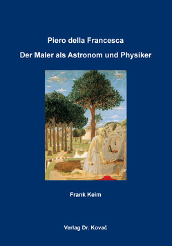 Piero della Francesca: Der Maler als Astronom und Physiker von Keim,  Frank