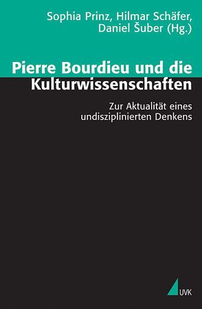 Pierre Bourdieu und die Kulturwissenschaften von Prinz,  Sophia, Schäfer,  Hilmar, Šuber,  Daniel