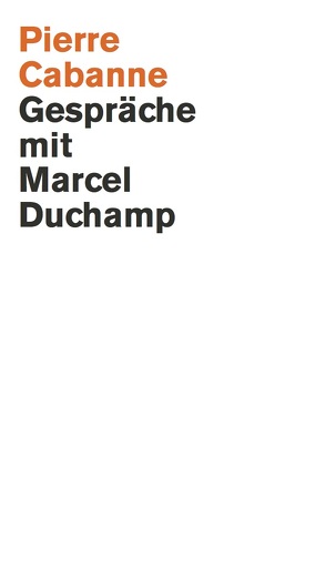 Pierre Cabanne. Gespräche mit Marcel Duchamp. Ein ganz wunderbares Leben von Dalí,  Salvador, Johns,  Jasper, Motherwell,  Robert