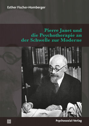 Pierre Janet und die Psychotherapie an der Schwelle zur Moderne von Assmann,  Aleida, Fischer-Homberger,  Esther, Heim,  Gerhard, Wedell,  Moritz